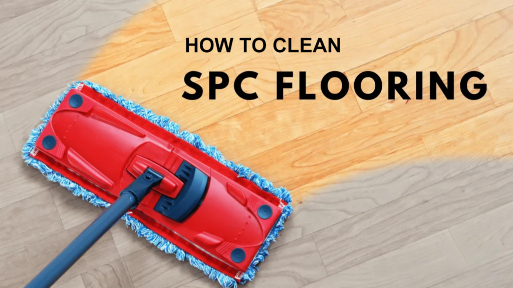 How To Properly Clean Your Spc Flooring